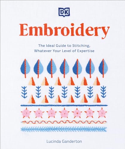 Embroidery The Ideal Guide to Stitching, Whatever Your Level of Expertise [Paperback]
