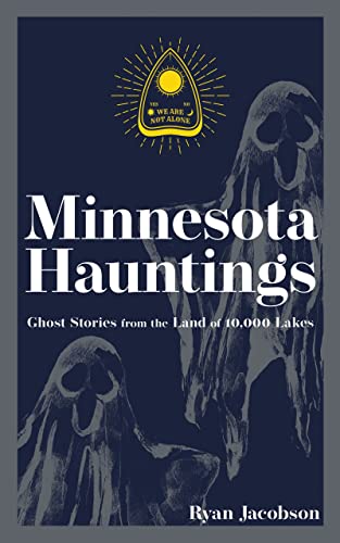 Minnesota Hauntings Ghost Stories from the Land of 10,000 Lakes [Paperback]