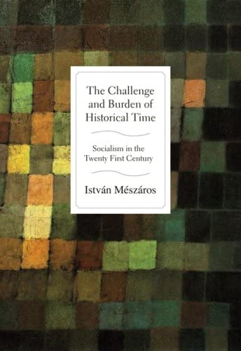 The Challenge and Burden of Historical Time Socialism in the Twenty-First Centu [Hardcover]