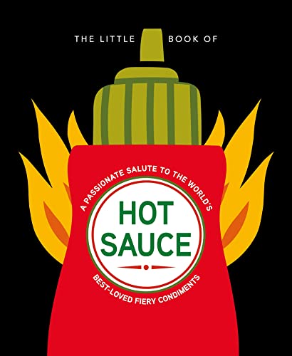 The Little Book of Hot Sauce A passionate salute to the worlds fiery condiment [Hardcover]