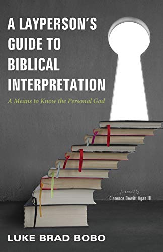 A Layperson's Guide To Biblical Interpretation A Means To Know The Personal God [Paperback]