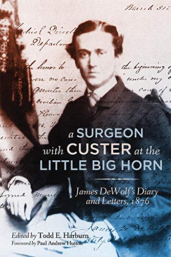 A Surgeon With Custer At The Little Big Horn James Dewolfs Diary And Letters,  [Hardcover]