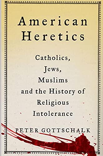 American Heretics Catholics, Jews, Muslims, and the History of Religious Intole [Hardcover]