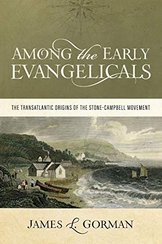 Among The Early Evangelicals The Transatlantic Origins Of The Stone-Campbell Mo [Paperback]