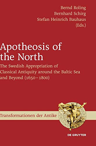 Apotheosis of the North  The Swedish Appropriation of Classical Antiquity Aroun [Hardcover]