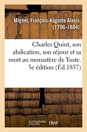 Charles Quint, Son Abdication, Son Sjour et Sa Mort Au Monastre de Yuste. 3e  [Paperback]