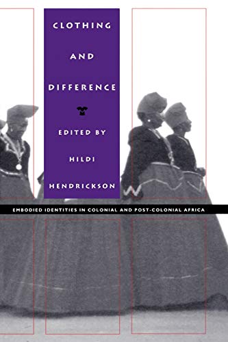 Clothing and Difference  Embodied Identities in Colonial and Post-Colonial Afri [Paperback]