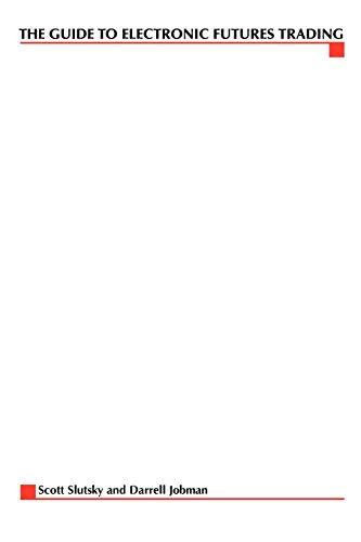 Complete Guide to Electronic Trading Futures  Everything You Need to Kow to Sta [Paperback]