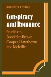 Conspiracy and Romance Studies in Brockden Brown, Cooper, Hawthorne, and Melvil [Hardcover]