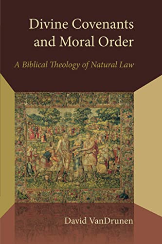 Divine Covenants And Moral Order A Biblical Theology Of Natural Law (emory Univ [Paperback]