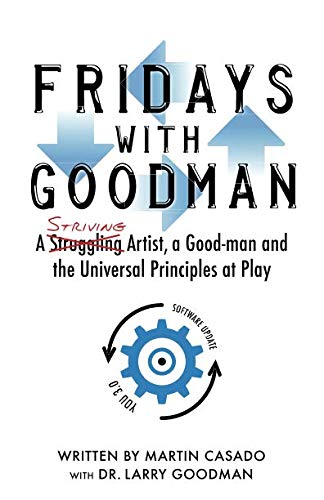 Fridays with Goodman  A Striving Artist, a Good-Man and the Universal Principle [Paperback]