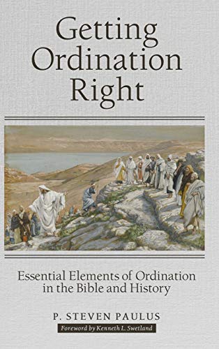 Getting Ordination Right  Essential Elements of Ordination in the Bible and His [Hardcover]