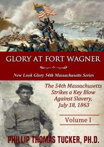 Glory at Fort Wagner  The 54th Massachusetts Strikes a Key Blow Against Slavery [Paperback]