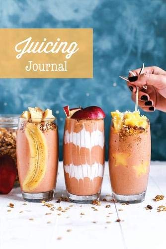 Juicing Journal  Blank Juice Recipe Log Book, Write Your Favourite Smoothie Rec [Paperback]