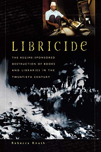Libricide The Regime-Sponsored Destruction of Books and Libraries in the Twenti [Paperback]