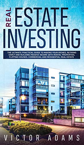 Real Estate Investing The Ultimate Practical Guide To Making Your Riches, Retiri