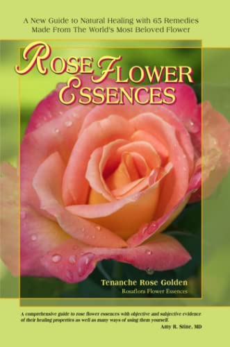 Rose Flower Essences A New Guide To Natural Healing With 65 Remedies Made From  [Paperback]