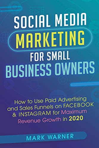 Social Media Marketing for Small Business Owners  How to Use Paid Advertising a [Paperback]