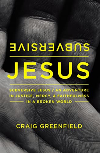 Subversive Jesus An Adventure in Justice, Mercy, and Faithfulness in a Broken W [Paperback]