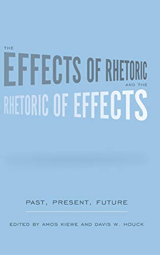 The Effects Of Rhetoric And The Rhetoric Of Effects Past, Present, Future (stud [Hardcover]