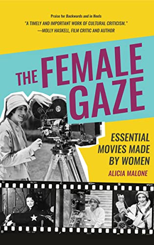The Female Gaze Essential Movies Made by Women (Alicia Malones Movie History o [Paperback]