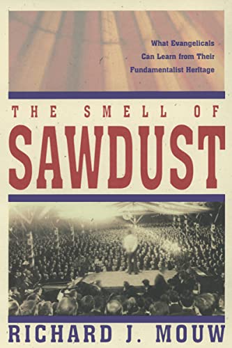 The Smell of Sawdust What Evangelicals Can Learn from Their Fundamentalist Heri [Paperback]