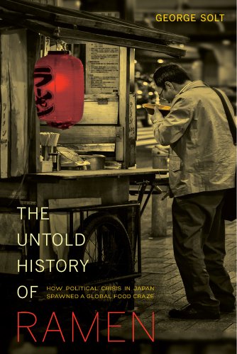The Untold History of Ramen How Political Crisis in Japan Spawned a Global Food [Paperback]