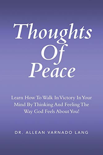 Thoughts Of Peace Learn How To Walk In Victory In Your Mind By Thinking And Fee [Paperback]