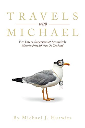 Travels with Michael  Fire Eaters, Superstars and Scoundrels Memoirs from 30 Ye [Paperback]