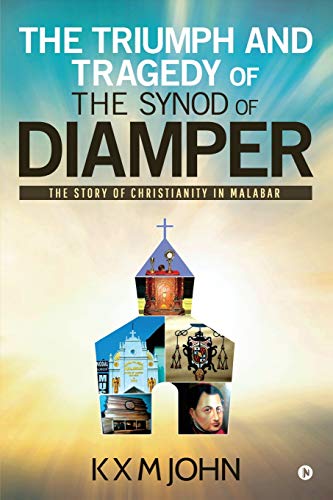 Triumph and Tragedy of the Synod of Diamper  The Story of Christianity in Malab [Paperback]