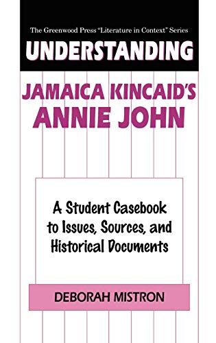 Understanding Jamaica Kincaid's Annie John A Student Casebook to Issues, Source [Hardcover]