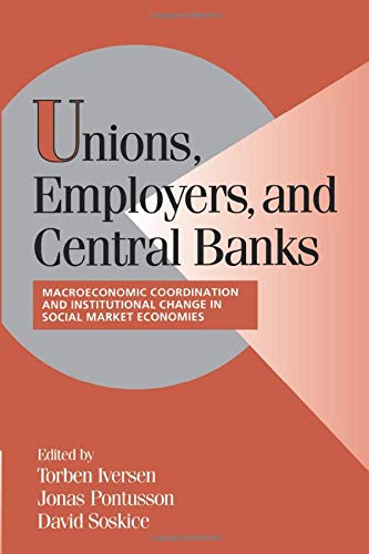 Unions, Employers, and Central Banks Macroeconomic Coordination and Institution [Paperback]