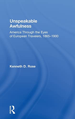 Unspeakable Awfulness America Through the Eyes of European Travelers, 1865-1900 [Hardcover]