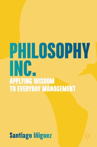 Philosophy Inc. Applying Wisdom to Everyday Management [Paperback]