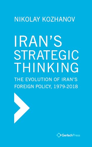 Iran's Strategic Thinking The Evolution of Iran's Foreign Policy, 1979-2018 [Hardcover]