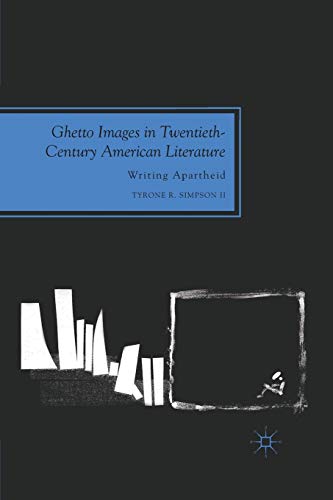 Ghetto Images in Twentieth-Century American Literature Writing Apartheid [Paperback]