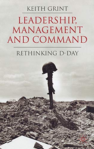 Leadership, Management and Command Rethinking D-Day [Hardcover]
