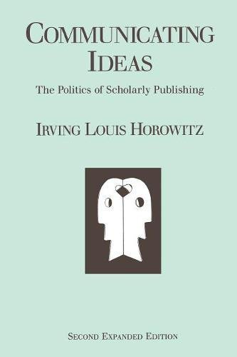 Communicating Ideas The Politics of Scholarly Publishing [Paperback]