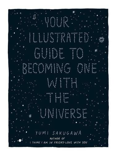 Your Illustrated Guide To Becoming One With The Universe [Hardcover]