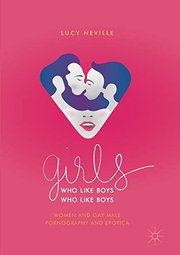 Girls Who Like Boys Who Like Boys Women and Gay Male Pornography and Erotica [Paperback]