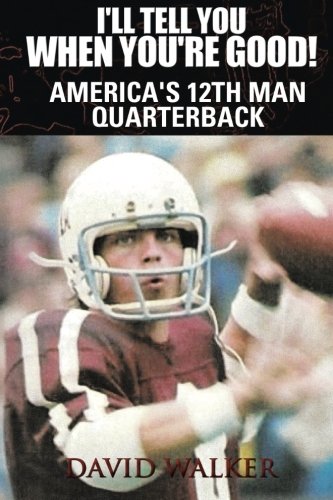 I'll Tell You When You're Good  America's 12th Man Quarterback [Paperback]