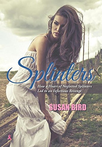 Splinters How A Heart Of Neglected Splinters Led To An Infectious Revenge [Hardcover]