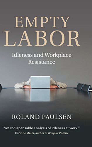 Empty Labor Idleness and Workplace Resistance [Hardcover]
