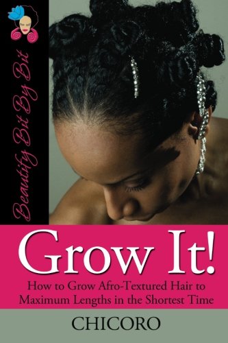 Grow It How To Grow Afro-Textured Hair To Maximum Lengths In The Shortest Time [Paperback]