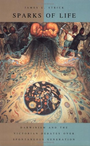 Sparks Of Life Darwinism And The Victorian Debates Over Spontaneous Generation [Paperback]