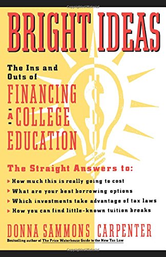 Bright Ideas The Ins &amp Outs of Financing a College Education [Paperback]