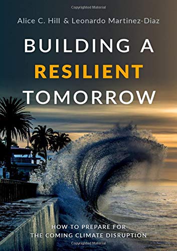 Building a Resilient Tomorrow How to Prepare for the Coming Climate Disruption [Hardcover]