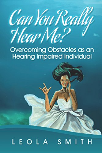 Can You Really Hear Me  Overcoming Obstacles As a Hearing Imparied Individual [Paperback]