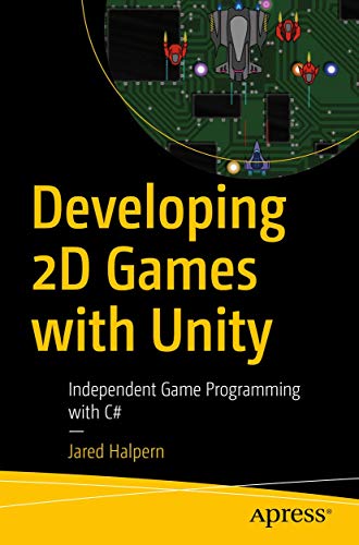 Developing 2D Games with Unity Independent Game Programming with C [Paperback]