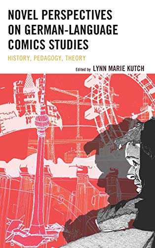 Novel Perspectives on German-Language Comics Studies History, Pedagogy, Theory [Hardcover]